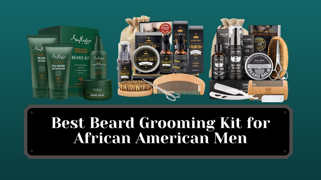 10 Best Beard Grooming Kits for Black Men 2025